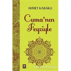 Cumanın Feyziyle - Ahmet Kabaklı - Türk Edebiyatı Vakfı Yayınları