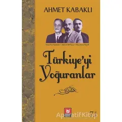 Türkiye’yi Yoğuranlar - Ahmet Kabaklı - Türk Edebiyatı Vakfı Yayınları