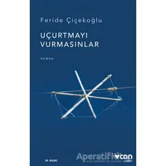 Uçurtmayı Vurmasınlar - Feride Çiçekoğlu - Can Yayınları