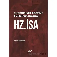 Cumhuriyet Dönemi Türk Romanında Hz. İsa - Tolga Bayındır - Paradigma Akademi Yayınları