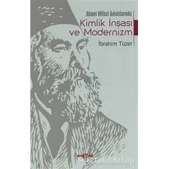 Ahmet Mithat Anlatılarında Kimlik İnşası ve Modernizm - İbrahim Tüzer - Akçağ Yayınları