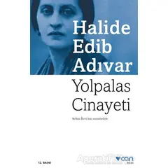 Yolpalas Cinayeti - Halide Edib Adıvar - Can Yayınları