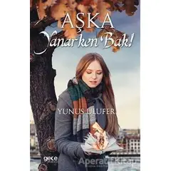 Aşka Yanarken Bak! - Yunus Ulufer - Gece Kitaplığı