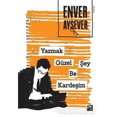 Yazmak Güzel Şey Be Kardeşim - Enver Aysever - Doğan Kitap