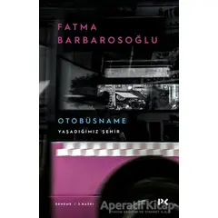 Otobüsname - Yaşadığımız Şehir - Fatma Barbarosoğlu - Profil Kitap