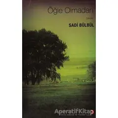 Öğle Olmadan Öyküler - Sadi Bülbül - Cinius Yayınları