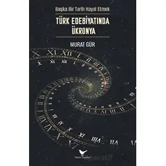 Başka Bir Tarih Hayal Etmek: Türk Edebiyatında Ükronya - Murat Gür - Günce Yayınları