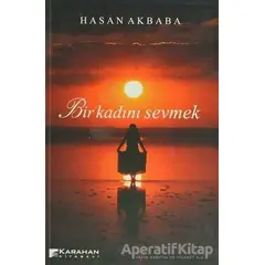 Bir Kadını Sevmek - Hasan Akbaba - Karahan Kitabevi