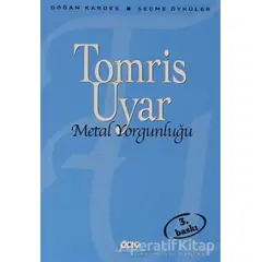 Metal Yorgunluğu - Tomris Uyar - Yapı Kredi Yayınları
