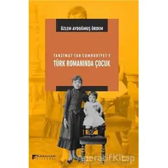 Tanzimat’tan Cumhuriyete Türk Romanında Çocuk - Özlem Aydoğmuş Ördem - Karahan Kitabevi