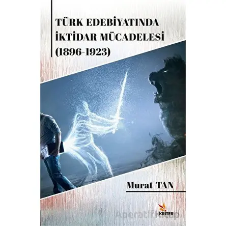 Türk Edebiyatında İktidar Mücadelesi (1896-1923) - Murat Tan - Kriter Yayınları