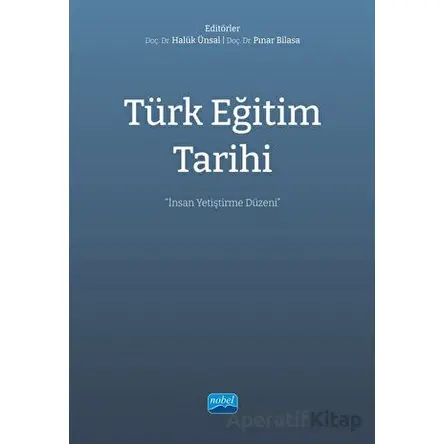 Türk Eğitim Tarihi - İnsan Yetiştirme Düzeni - Kolektif - Nobel Akademik Yayıncılık