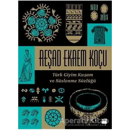 Türk Giyim Kuşam ve Süslenme Sözlüğü - Reşad Ekrem Koçu - Doğan Kitap