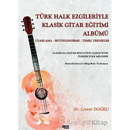 Türk Halk Ezgileriyle Klasik Gitar Eğitimi Albümü - Levent Doğru - Gece Kitaplığı