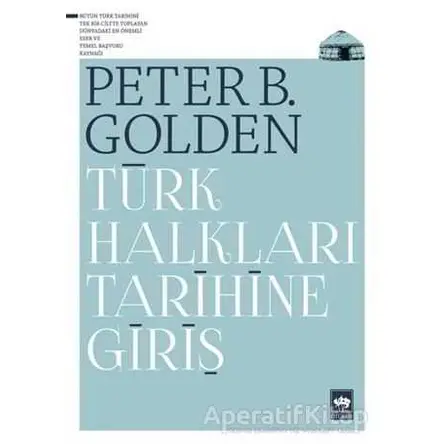 Türk Halkları Tarihine Giriş - Peter B. Golden - Ötüken Neşriyat