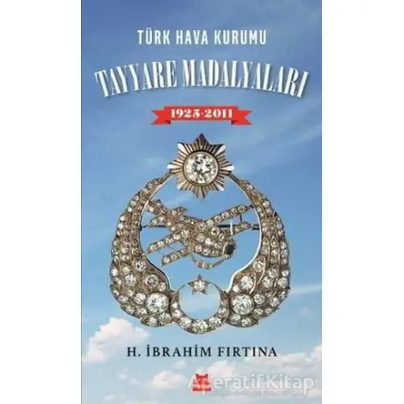 Türk Hava Kurumu Tayyare Madalyaları 1925 - 2011 - H. İbrahim Fırtına - Kırmızı Kedi Yayınevi