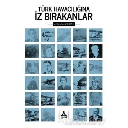 Türk Havacılığına İz Bırakanlar - Mehmet Bahattin Adıgüzel - Sonçağ Yayınları