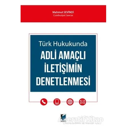 Türk Hukukunda Adli Amaçlı İletişimin Denetlenmesi - Mahmut Sevindi - Adalet Yayınevi