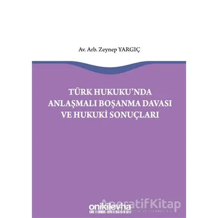 Türk Hukukunda Anlaşmalı Boşanma Davası ve Hukuki Sonuçları - Zeynep Yargıç - On İki Levha Yayınları