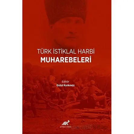 Türk İstiklal Harbi Muharebeleri - Erdal Korkmaz - Paradigma Akademi Yayınları