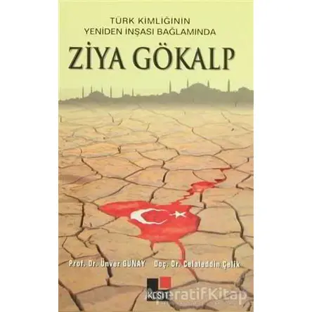 Türk Kimliğinin Yeniden İnşaası Bağlamında Ziya Gökalp - Mustafa Argunşah - Kesit Yayınları