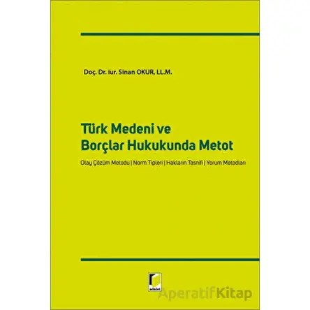 Türk Medeni ve Borçlar Hukukunda Metot - Sinan Okur - Adalet Yayınevi