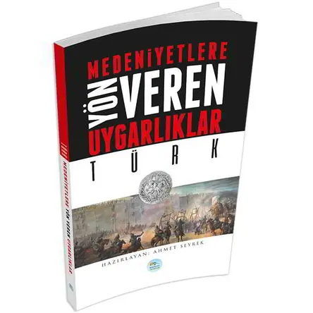 Türk - Medeniyete Yön Veren Uygarlıklar - Maviçatı Yayınları