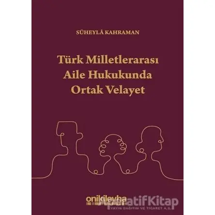 Türk Milletlerarası Aile Hukukunda Ortak Velayet - Süheyla Kahraman - On İki Levha Yayınları