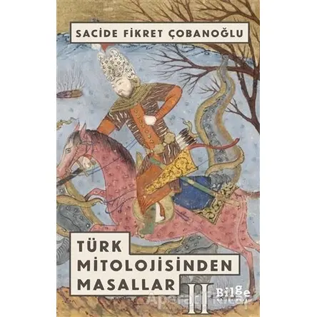 Türk Mitolojisinden Masallar - 2 - Sacide Fikret Çobanoğlu - Bilge Kültür Sanat