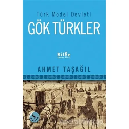 Türk Model Devleti Gök Türkler - Ahmet Taşağıl - Bilge Kültür Sanat