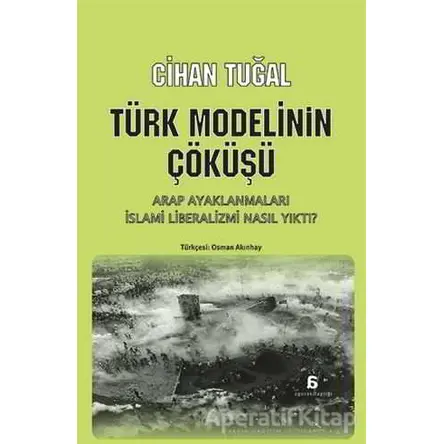 Türk Modelinin Çöküşü - Cihan Tuğal - Agora Kitaplığı