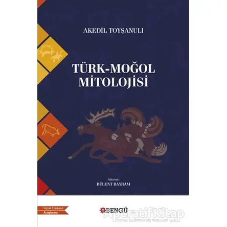 Türk - Moğol Mitolojisi - Akedil Toyşanulı - Bengü Yayınları