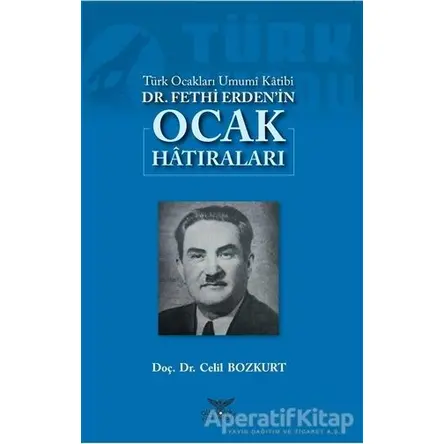 Türk Ocakları Umumi Katibi Dr. Fethi Erdenin Ocak Hatıraları - Celil Bozkurt - Altınordu Yayınları