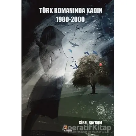 Türk Romanında Kadın 1980-2000 - Sibel Bayram - Kriter Yayınları