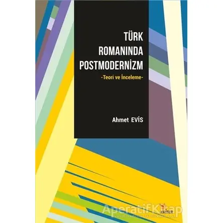 Türk Romanında Postmodernizm - Ahmet Evis - Kriter Yayınları