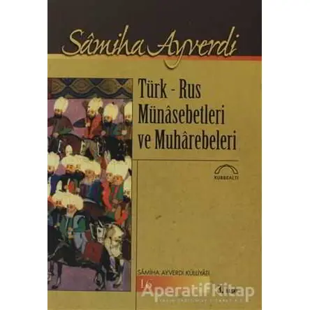 Türk - Rus Münasebetleri ve Muharebeleri - Samiha Ayverdi - Kubbealtı Neşriyatı Yayıncılık