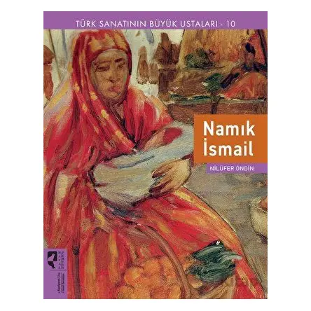 Türk Sanatının Büyük Ustaları 10 Namık İsmail - Nilüfer Öndin - HayalPerest Kitap