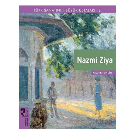 Türk Sanatının Büyük Ustaları 8 Nazmi Ziya - Nilüfer Öndin - HayalPerest Kitap