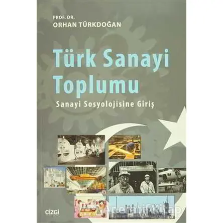 Türk Sanayi Toplumu - Orhan Türkdoğan - Çizgi Kitabevi Yayınları