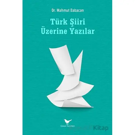 Türk Şiiri Üzerine Yazılar - Mahmut Babacan - Günce Yayınları