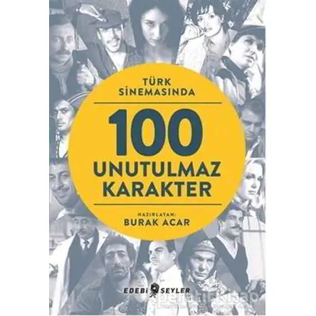 Türk Sinemasında 100 Unutulmaz Karakter - Kolektif - Edebi Şeyler