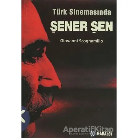 Türk Sinemasında Şener Şen - Giovanni Scognamillo - Kabalcı Yayınevi