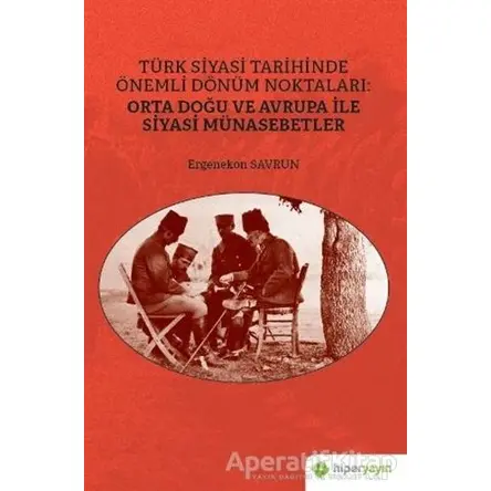 Türk Siyasi Tarihinde Önemli Dönüm Noktaları: Orta Doğu ve Avrupa ile Siyasi Münasebetler