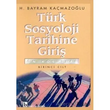 Türk Sosyoloji Tarihine Giriş 1 - H. Bayram Kaçmazoğlu - Birey Yayıncılık