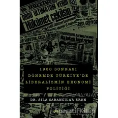 1980 sonrası Dönemde Türkiyede Liberalizmin Ekonomi Politiği - Sıla Sabancılar Eren - Gece Kitaplığı