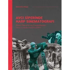 Avcı Siperinde Harp Sinematografı - Mustafa Göleç - Ketebe Yayınları