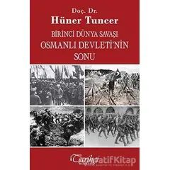 Birinci Dünya Savaşı ve Osmanlı İmparatorluğunun Sonu - Hüner Tuncer - Tarihçi Kitabevi