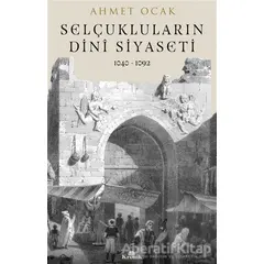 Selçukluların Dini Siyaseti - Ahmet Ocak - Kronik Kitap