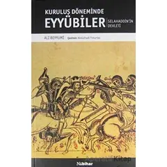 Kuruluş Döneminde Eyyubiler - Selahaddinin Devleti - Ali Beyyumi - Nubihar Yayınları