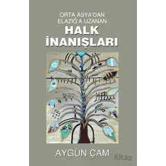 Orta Asyadan Elazığa Uzanan Halk İnanışları - Aygün Çam - Tunç Yayıncılık